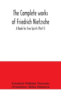 complete works of Friedrich Nietzsche; A Book for free Spirits (Part I)