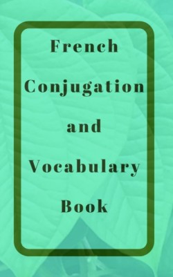 French Conjugation and Vocabulary Book Blank 2 Sections (Conjugation and Vocabulary) Book