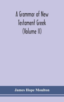 grammar of New Testament Greek (Volume II)