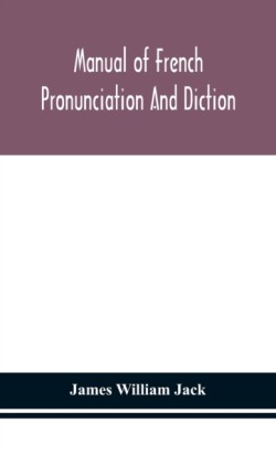 Manual of French pronunciation and diction, based on the notation of the Association phonétique internationale