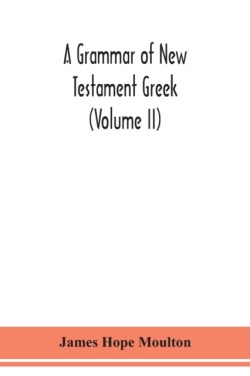 grammar of New Testament Greek (Volume II)