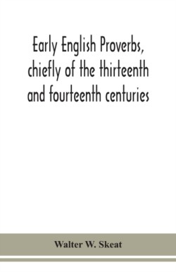 Early English proverbs, chiefly of the thirteenth and fourteenth centuries