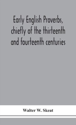 Early English proverbs, chiefly of the thirteenth and fourteenth centuries