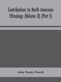 Contributions to North American ethnology (Volume II) (Part I)