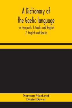 dictionary of the Gaelic language, in two parts. 1. Gaelic and English. - 2. English and Gaelic