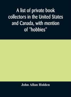 list of private book collectors in the United States and Canada, with mention of "hobbies"