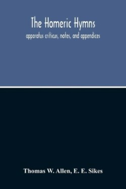 Homeric Hymns. Apparatus Criticus, Notes, And Appendices
