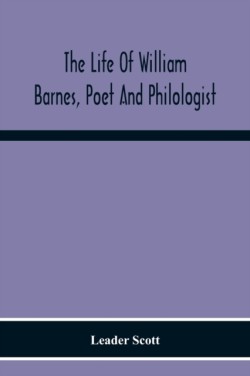 Life Of William Barnes, Poet And Philologist