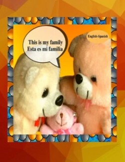 This is my family Esta es mi familia (English-Spanish) A bilingual English Spanish children's colourful family photo book and beginner book for learning Spanish