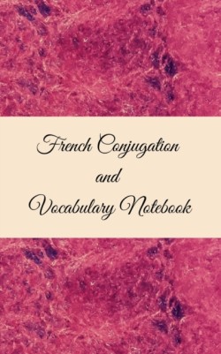 French Conjugation and Vocabulary Notebook Blank 2 Sections (Conjugation and Vocabulary) Notebook