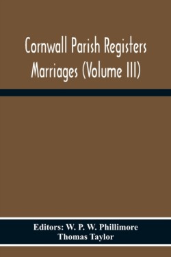 Cornwall Parish Registers Marriages (Volume Iii)