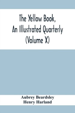 Yellow Book, An Illustrated Quarterly (Volume X)