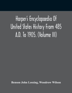 Harper'S Encyclopaedia Of United States History From 485 A.D. To 1905. (Volume Iii)