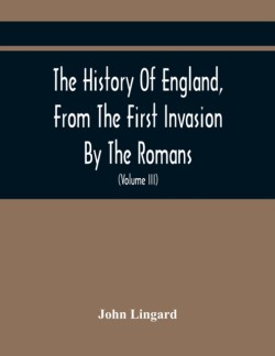 History Of England, From The First Invasion By The Romans; To The Accession Of Henry VIII (Volume Iii)