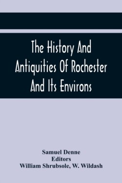 History And Antiquities Of Rochester And Its Environs