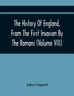 History Of England, From The First Invasion By The Romans; To The Revolution In 1688 (Volume Viii)