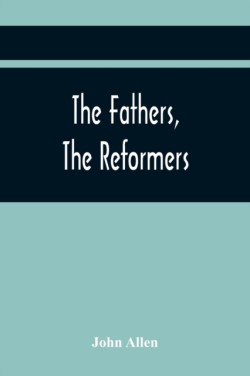 Fathers, The Reformers, And The Public Formularies Of The Church Of England, In Harmony With Calvin, And Against The Bishop Of Lincoln