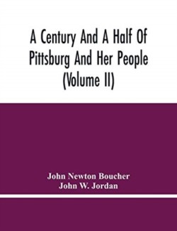 Century And A Half Of Pittsburg And Her People (Volume Ii)