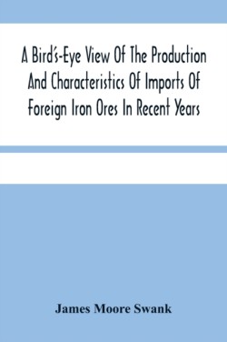 Bird'S-Eye View Of The Production And Characteristics Of Imports Of Foreign Iron Ores In Recent Years