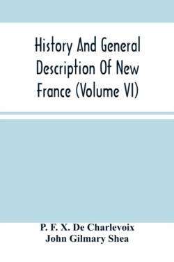 History And General Description Of New France (Volume Vi)