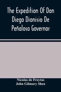 Expedition Of Don Diego Dionisio De Peñalosa Governor Of New Mexico From Santa Fe To The River Mischipi And Quivira In 1662