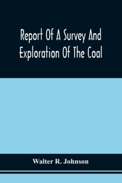 Report Of A Survey And Exploration Of The Coal And Ore Lands Belonging To The Allegheny Coal Company