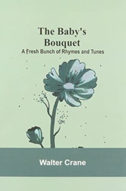 Baby's Bouquet; A Fresh Bunch of Rhymes and Tunes