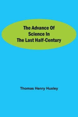 Advance of Science in the Last Half-Century