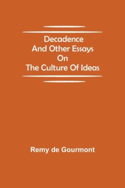 Decadence and Other Essays on the Culture of Ideas