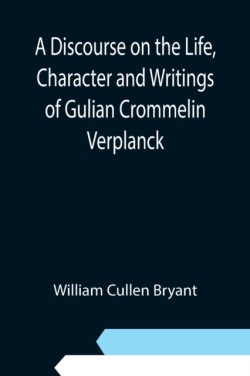 Discourse on the Life, Character and Writings of Gulian Crommelin Verplanck