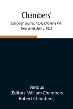 Chambers' Edinburgh Journal, No. 431, Volume Xvii, New Series, April 3, 1852