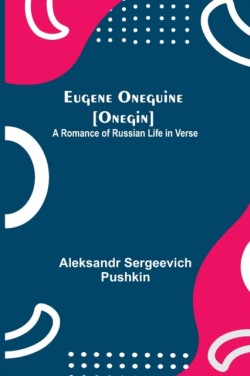 Eugene Oneguine [Onegin]; A Romance of Russian Life in Verse