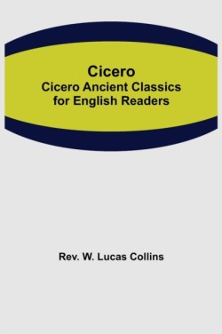 Cicero; Cicero Ancient Classics for English Readers