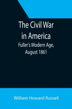 Civil War in America; Fuller's Modern Age, August 1861