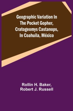 Geographic Variation in the Pocket Gopher, Cratogeomys castanops, in Coahuila, México