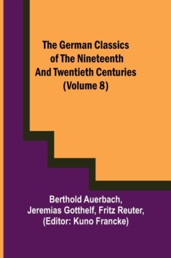 German Classics of the Nineteenth and Twentieth Centuries (Volume 8)