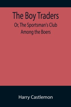 Boy Traders; Or, The Sportsman's Club Among the Boers