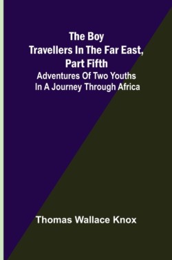 Boy Travellers in the Far East, Part Fifth; Adventures of Two Youths in a Journey through Africa