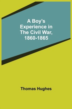 Boy's Experience in the Civil War, 1860-1865