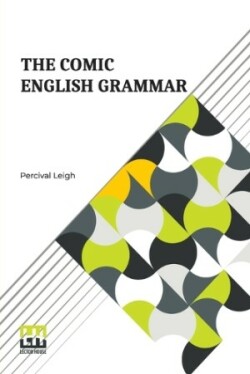 Comic English Grammar A New And Facetious Introduction To The English Tongue.