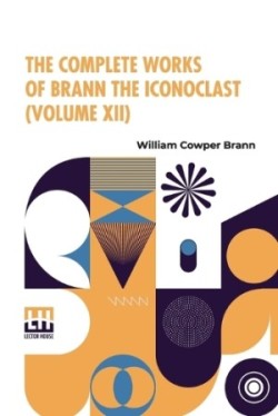 Complete Works Of Brann The Iconoclast (Volume XII)