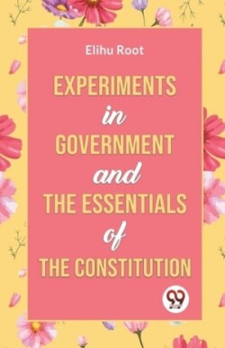 Experiments in Government and the Essentials of the Constitution