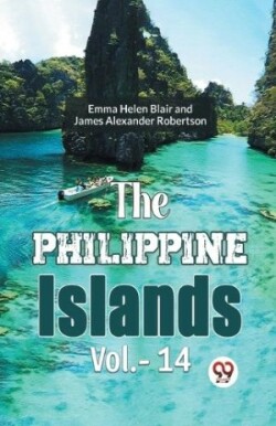 Philippine Islands, 1493-1898 — Volume 14 (Edition2023)