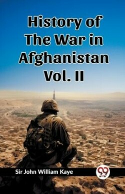 History of the War in Afghanistan Vol. II