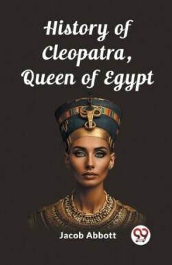 History of Cleopatra, Queen of Egypt