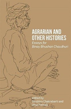 Agrarian and Other Histories – Essays for Binay Bhushan Chaudhuri