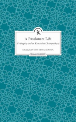 Passionate Life – Writings by and on Kamladevi Chattopadhyay