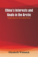 China's Interests and Goals in the Arctic