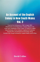 Account of the English Colony in New South Wales, Vol. 2 From Its First Settlement In 1788, To August 1801