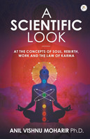 SCIENTIFIC LOOK at the Concepts of Soul, Rebirth, Work and the Law of Karma